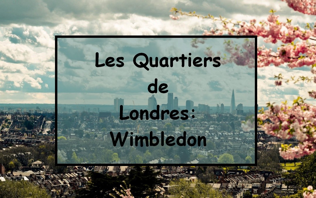 Les Quartiers de Londres : Wimbledon