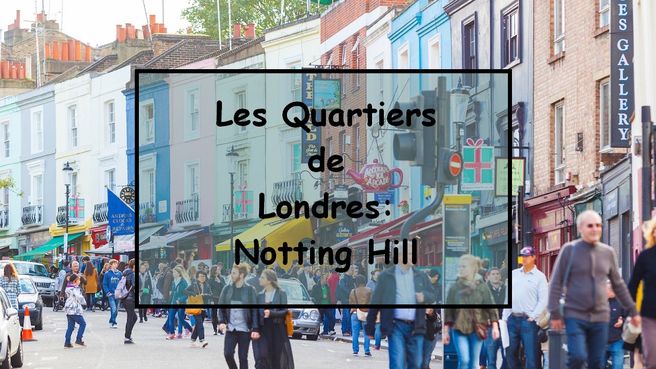Les Quartiers de Londres : Notting Hill